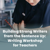Building Strong Writers from the Sentence Up: Writing Workshop for Teachers